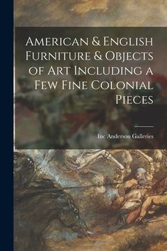 portada American & English Furniture & Objects of Art Including a Few Fine Colonial Pieces (in English)
