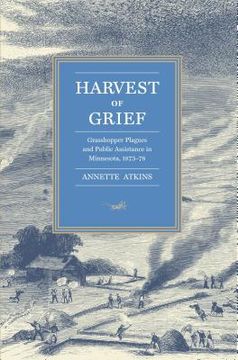 portada harvest of grief: grasshopper plagues and public assistance in minnesota, 1873-78 (en Inglés)
