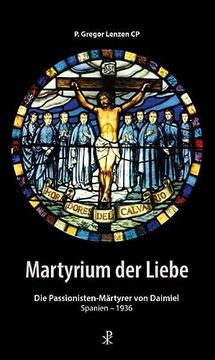 portada Martyrium der Liebe die Passionisten-Märtyrer von Daimiel, Spanien - 1936 (en Alemán)