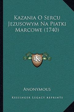 portada Kazania O Sercu Jezusowym Na Piatki Marcowe (1740) (en Polaco)