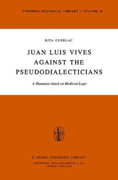 portada Juan Luis Vives Against the Pseudodialecticians: A Humanist Attack on Medieval Logic: Volume 18 (Synthese Historical Library)