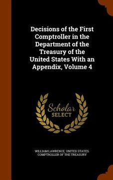 portada Decisions of the First Comptroller in the Department of the Treasury of the United States With an Appendix, Volume 4