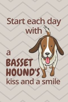 portada Start each day with a Basset Hound's kiss and a smile: For Basset Hound Dog Fans (en Inglés)