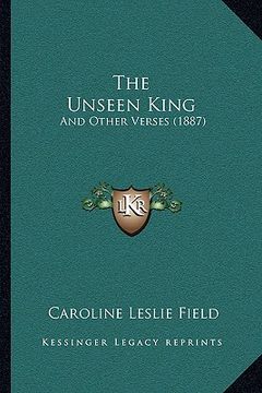 portada the unseen king: and other verses (1887) (en Inglés)