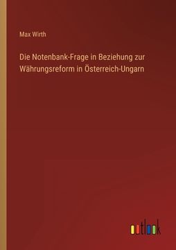 portada Die Notenbank-Frage in Beziehung zur Währungsreform in Österreich-Ungarn (en Alemán)