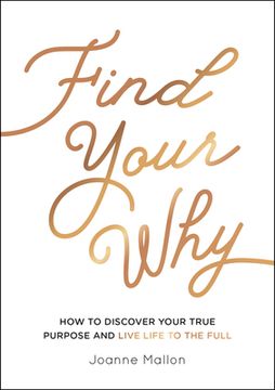 portada Find Your Why: How to Discover Your True Purpose and Live Life to the Full (en Inglés)