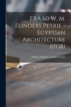 portada ERA 60 W. M. Flinders Petrie - Egyptian Architecture (1938) (en Inglés)