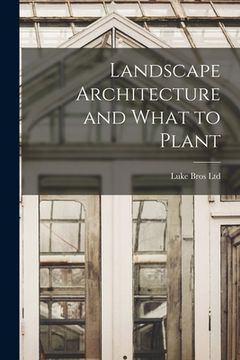 portada Landscape Architecture and What to Plant [microform] (en Inglés)