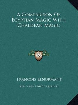 portada a comparison of egyptian magic with chaldean magic a comparison of egyptian magic with chaldean magic (en Inglés)
