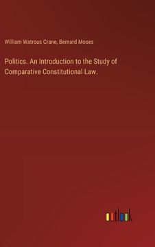 portada Politics. An Introduction to the Study of Comparative Constitutional Law. (in English)