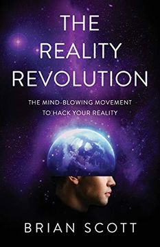portada The Reality Revolution: The Mind-Blowing Movement to Hack Your Reality (en Inglés)