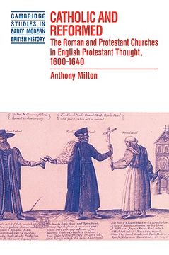portada Catholic and Reformed: The Roman and Protestant Churches in English Protestant Thought, 1600-1640 (Cambridge Studies in Early Modern British History) (en Inglés)