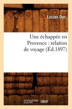 portada Une Échappée En Provence: Relation de Voyage (Éd.1897) (in French)