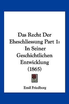 portada Das Recht Der Eheschliessung Part 1: In Seiner Geschichtlichen Entwicklung (1865) (en Alemán)
