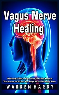 portada Vagus Nerve Healing: The Complete Guide on Vagus Nerve Stimulating Exercises That Increase and Activate Your Body's Natural Self-Healing Po (en Inglés)