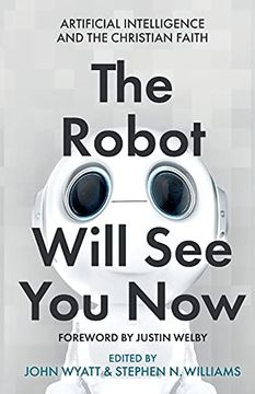 portada The Robot Will see you Now: Artificial Intelligence and the Christian Faith (in English)