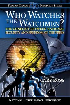portada Who Watches the Watchmen?: The Conflict Between National Security and Freedom of the Press (en Inglés)