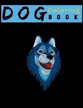 portada Dog Coloring Book: An Adult Coloring Book for relaxation and for Dog Lovers: Animal Coloring Books 8.5x11"