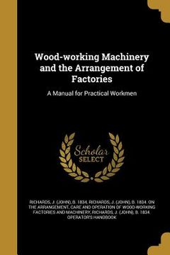 portada Wood-working Machinery and the Arrangement of Factories: A Manual for Practical Workmen (en Inglés)