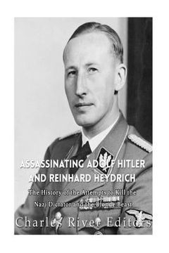 portada Assassinating Adolf Hitler and Reinhard Heydrich: The History of the Attempts to Kill the Nazi Dictator and the Blond Beast (en Inglés)