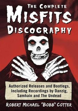 portada The Complete Misfits Discography: Authorized Releases and Bootlegs, Including Recordings by Danzig, Samhain and the Undead (en Inglés)