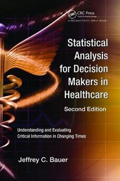 portada Statistical Analysis for Decision Makers in Healthcare: Understanding and Evaluating Critical Information in Changing Times (en Inglés)
