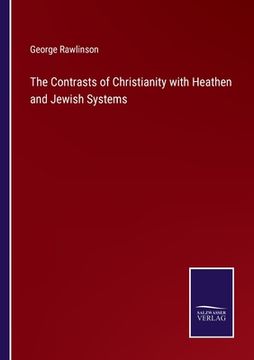 portada The Contrasts of Christianity with Heathen and Jewish Systems