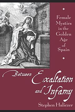 portada Between Exaltation and Infamy: Female Mystics in the Golden age of Spain (in English)