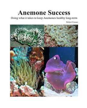 portada Success With Anemones: Doing what it takes to keep Anemones healthy long-term (en Inglés)