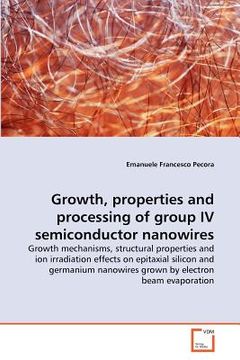portada growth, properties and processing of group iv semiconductor nanowires (in English)