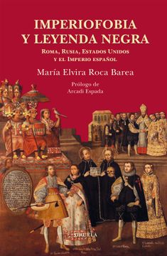 portada Imperiofobia y Leyenda Negra: Roma, Rusia, Estados Unidos y el Imperio Español