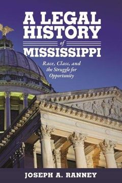portada Legal History of Mississippi: Race, Class, and the Struggle for Opportunity (en Inglés)
