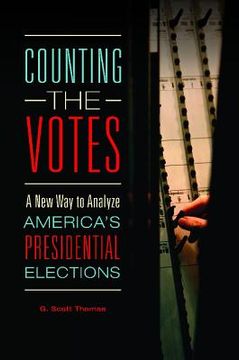portada Counting the Votes: A New Way to Analyze America's Presidential Elections (in English)