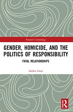 portada Gender, Homicide, and the Politics of Responsibility: Fatal Relationships (Feminist Criminology) 
