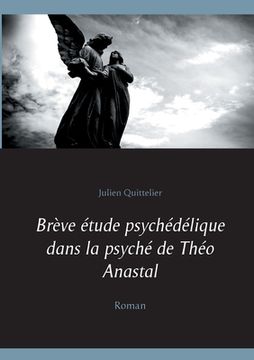portada Brève étude psychédélique dans la psyché de Théo Anastal: Roman (en Francés)