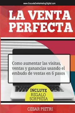 portada La Venta Perfecta: Como aumentar las visitas, ventas y ganancias usando el embudo de ventas en 6 pasos