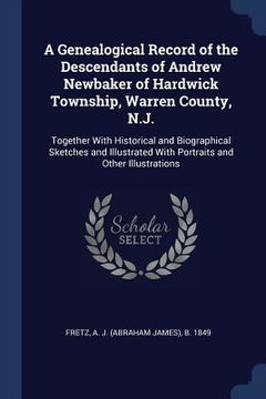 portada A Genealogical Record of the Descendants of Andrew Newbaker of Hardwick Township, Warren County, N.J.: Together With Historical and Biographical Sketc (in English)