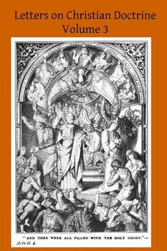 portada Letters on Christian Doctrine: The Seven Sacraments Part II The Sacrament of Extreme Unction and Last Rights, The Sacrament of Holy Orders and the Sa