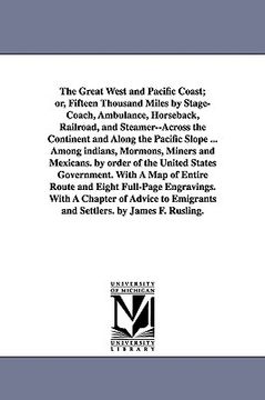 portada the great west and pacific coast; or, fifteen thousand miles by stage-coach, ambulance, horseback, railroad, and steamer--across the continent and alo