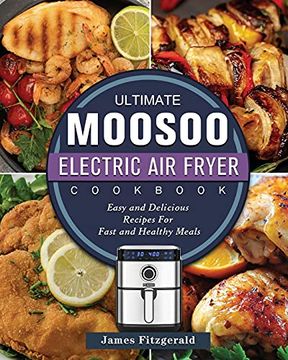 portada The Ultimate MOOSOO Electric Airfryer Cookbook: Easy and Delicious Recipes For Fast and Healthy Meals (en Inglés)