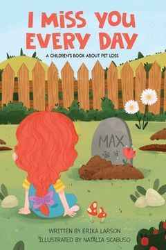 portada I Miss You Every Day: A Children's Book About Pet Loss (in English)