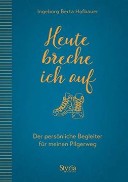 portada Heute Breche ich Auf: Der Persönliche Begleiter für Meinen Pilgerweg (en Alemán)