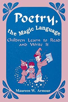 portada Poetry, the Magic Language: Children Learn to Read and Write it: Children Read and Write Poetry (en Inglés)
