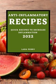 portada Anti-Inflammatory Recipes 2022: Quick Recipes to Decrease Inflammation (en Inglés)