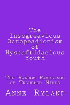 portada The Insegreavious Octopeadionism of Hyscafridacious Youth (en Inglés)