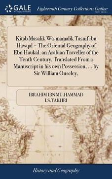 portada Kitab Masalik Wa-mamalik Tasnif ibn Hawqal = The Oriental Geography of Ebn Haukal, an Arabian Traveller of the Tenth Century. Translated From a Manusc (en Inglés)