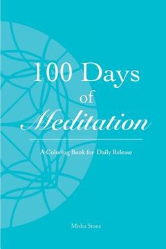 portada 100 Days of Meditation: A Coloring Book for Daily Release (en Inglés)