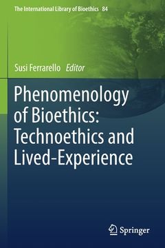 portada Phenomenology of Bioethics: Technoethics and Lived-Experience (en Inglés)