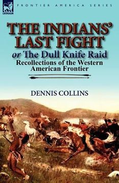 portada the indians' last fight or the dull knife raid: recollections of the western american frontier (en Inglés)