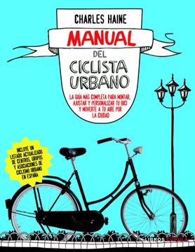 portada Manual del ciclista urbano: La guía más completa para montar, ajustar y personalizar tu bici y moverte a tu (Hobbies) (in Spanish)